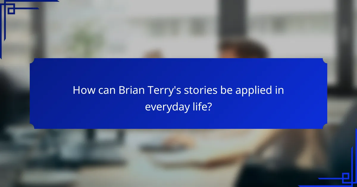 How can Brian Terry's stories be applied in everyday life?