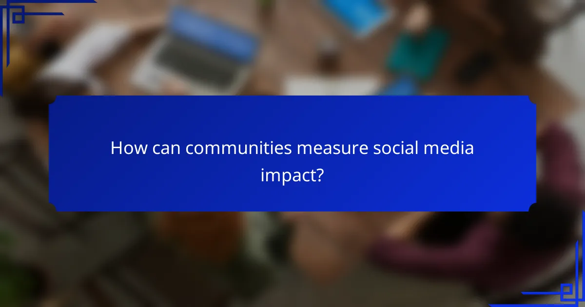How can communities measure social media impact?