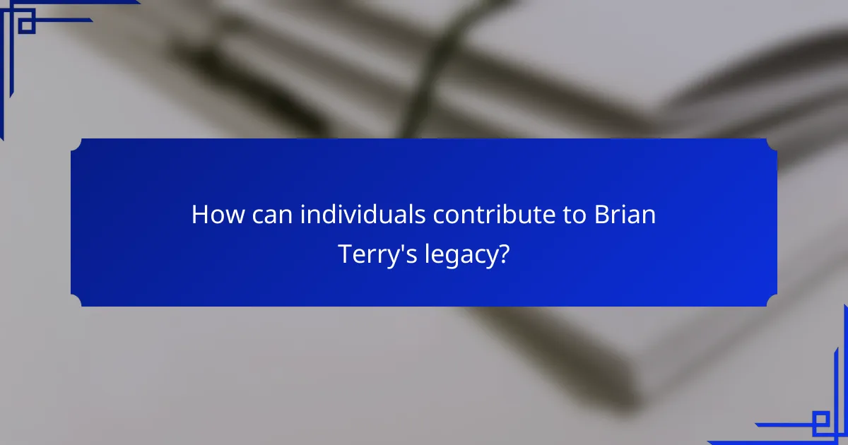 How can individuals contribute to Brian Terry's legacy?