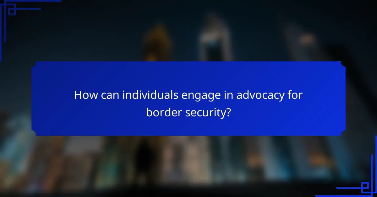 How can individuals engage in advocacy for border security?