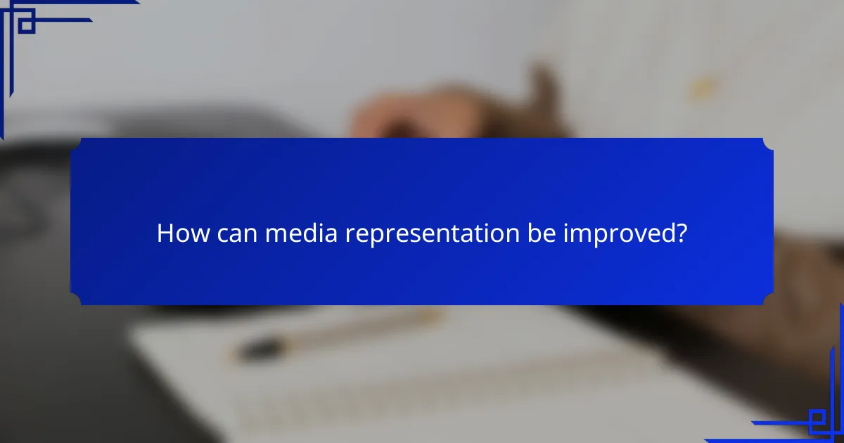 How can media representation be improved?