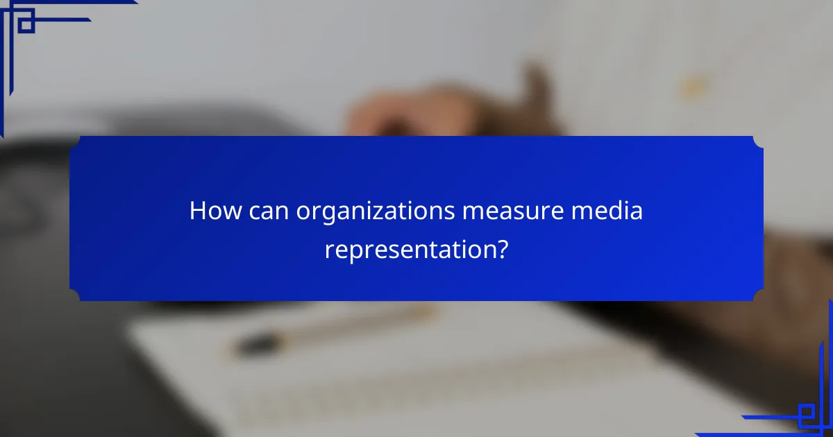 How can organizations measure media representation?