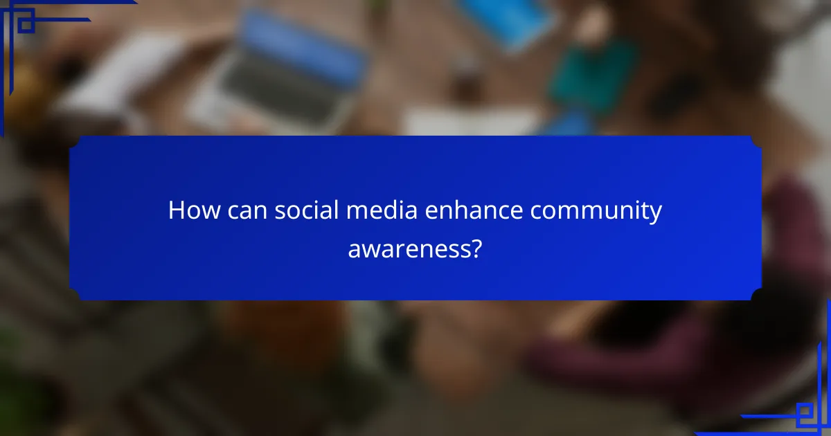 How can social media enhance community awareness?
