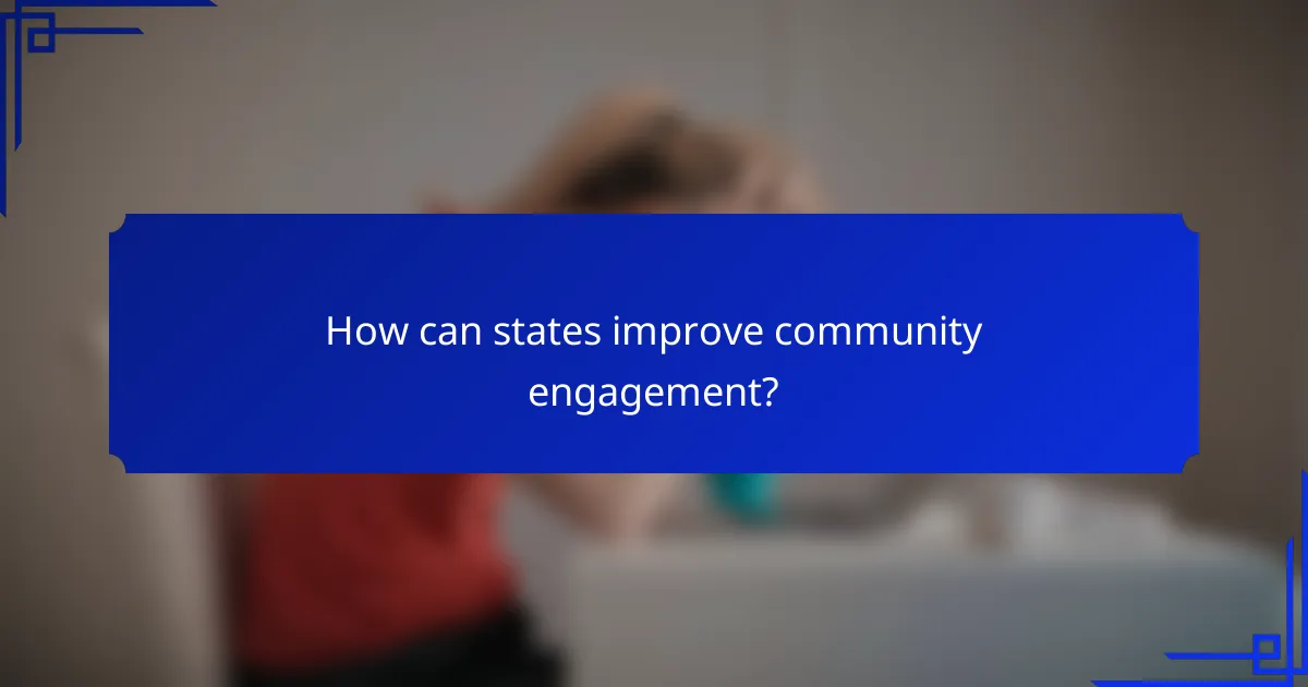 How can states improve community engagement?