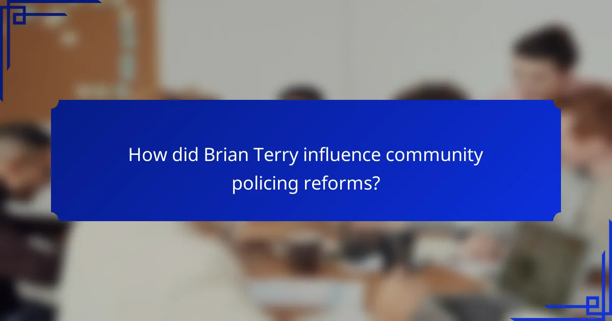 How did Brian Terry influence community policing reforms?