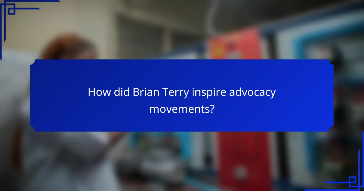 How did Brian Terry inspire advocacy movements?