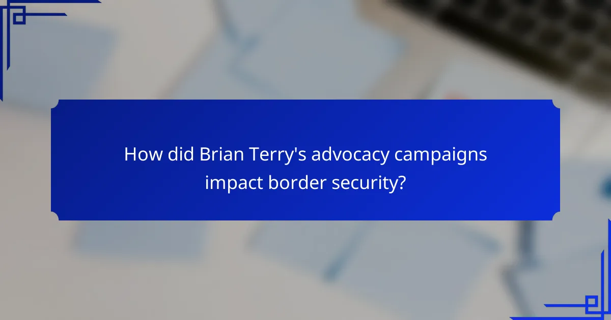 How did Brian Terry's advocacy campaigns impact border security?