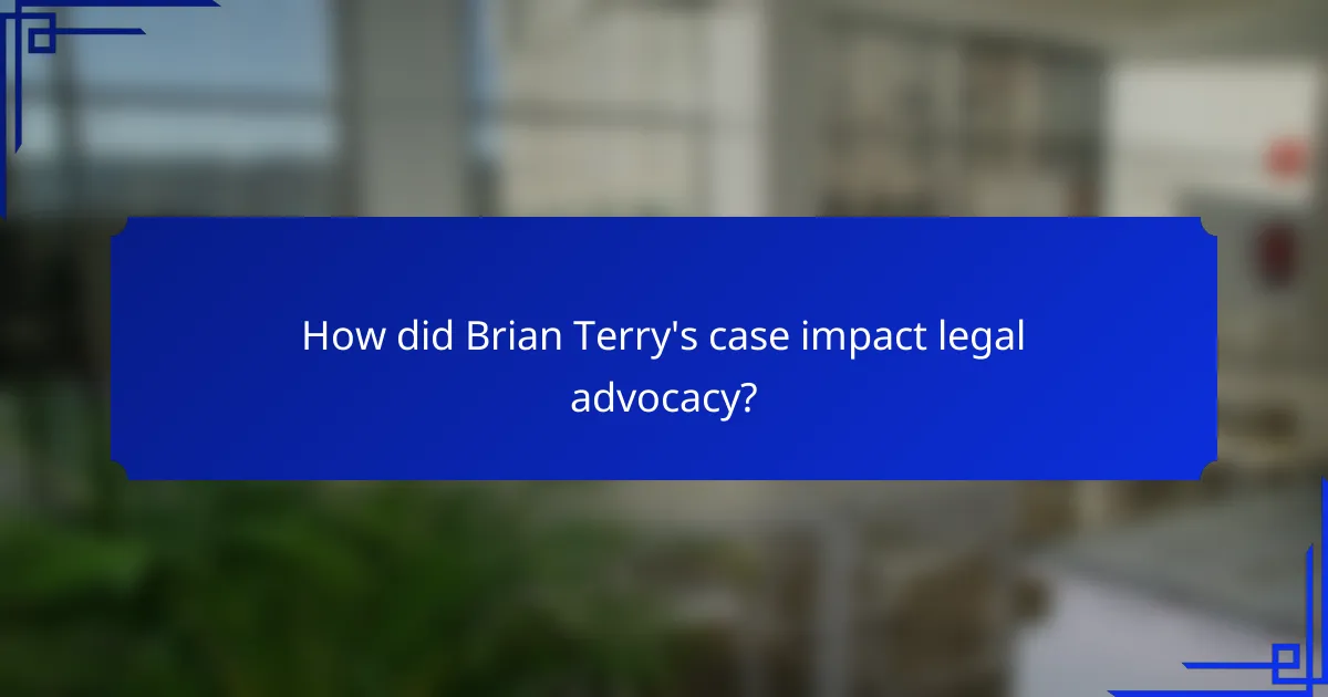 How did Brian Terry's case impact legal advocacy?