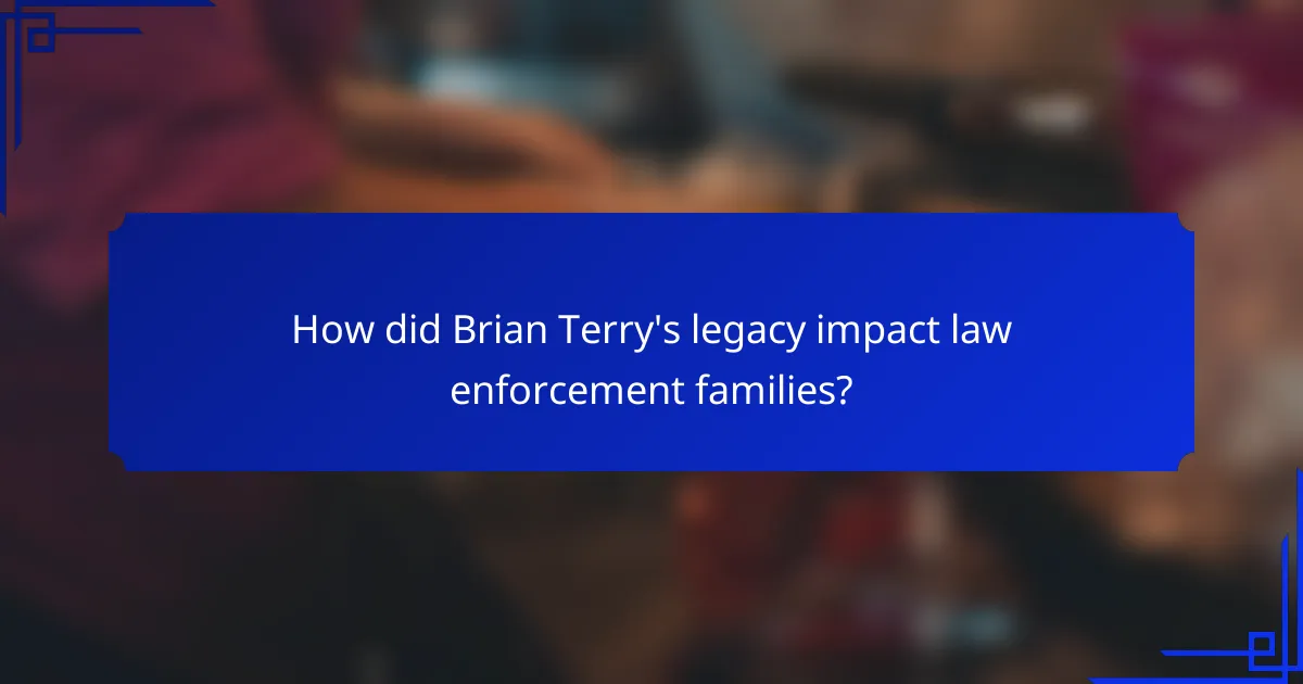 How did Brian Terry's legacy impact law enforcement families?