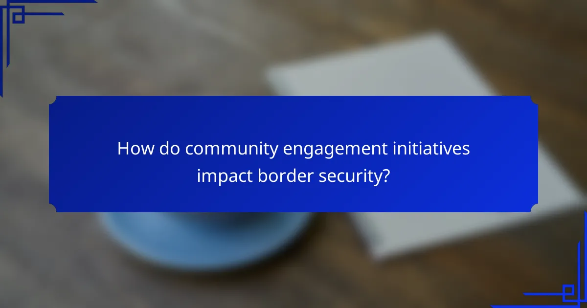 How do community engagement initiatives impact border security?