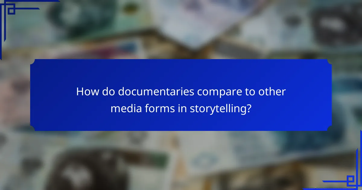 How do documentaries compare to other media forms in storytelling?