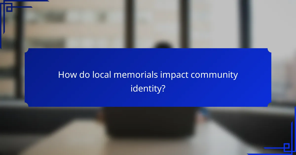 How do local memorials impact community identity?