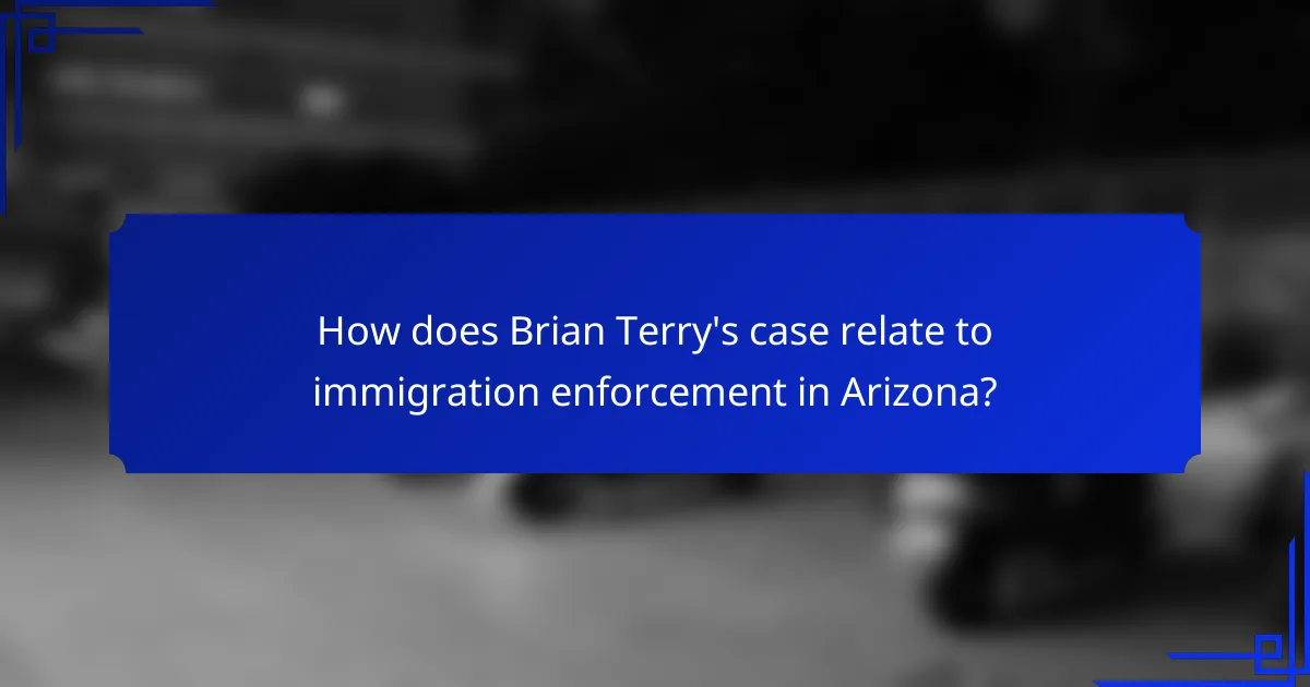 How does Brian Terry's case relate to immigration enforcement in Arizona?