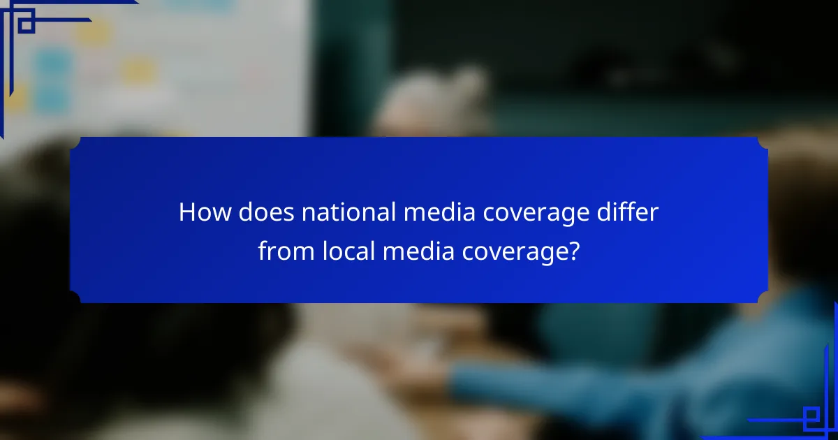 How does national media coverage differ from local media coverage?