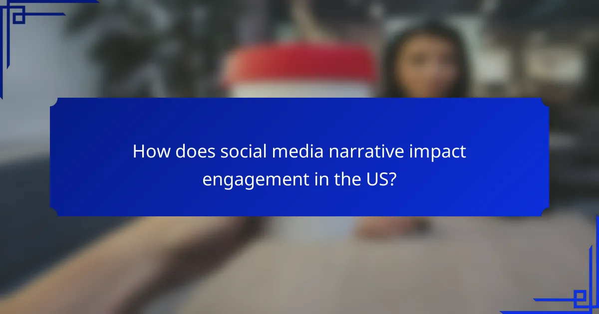 How does social media narrative impact engagement in the US?