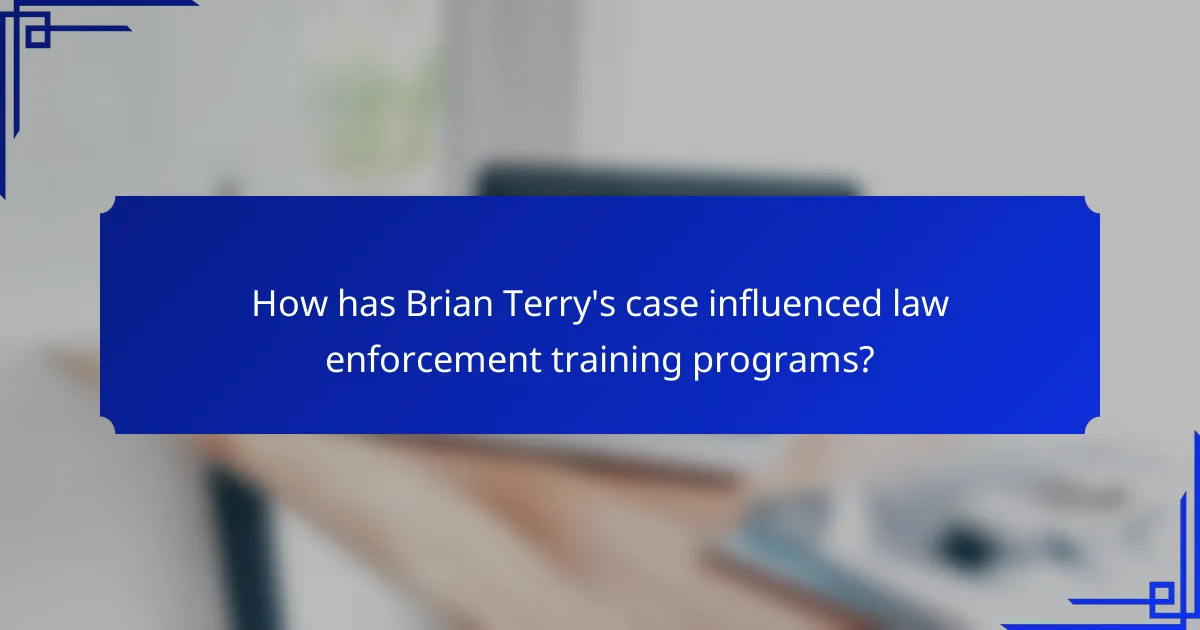 How has Brian Terry's case influenced law enforcement training programs?