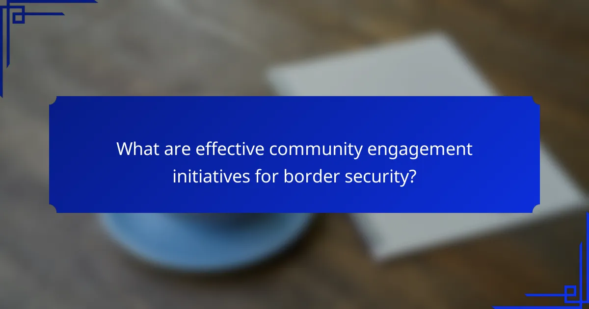 What are effective community engagement initiatives for border security?