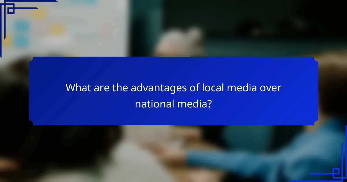 What are the advantages of local media over national media?
