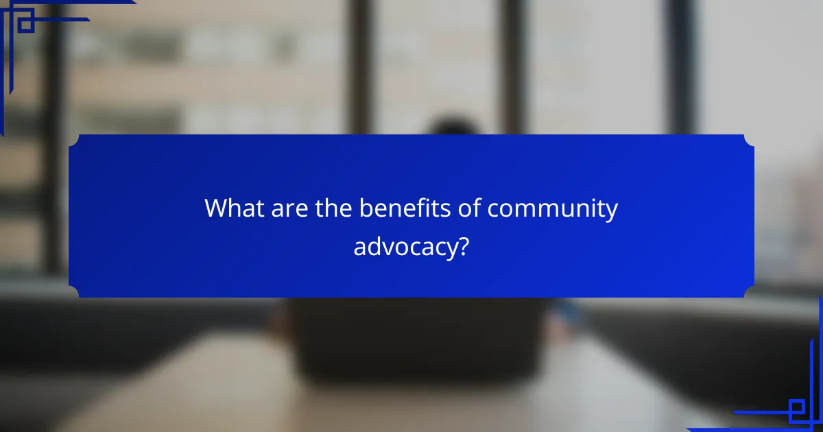 What are the benefits of community advocacy?
