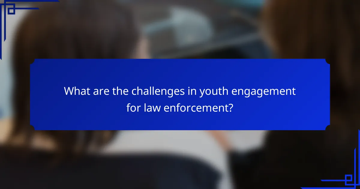 What are the challenges in youth engagement for law enforcement?