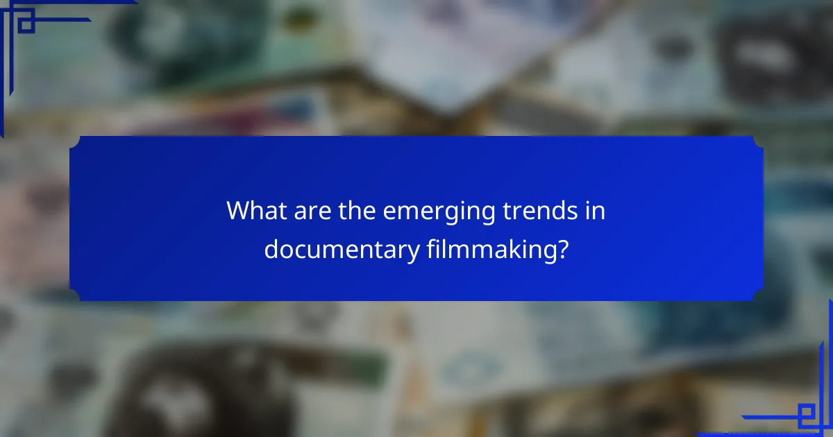 What are the emerging trends in documentary filmmaking?
