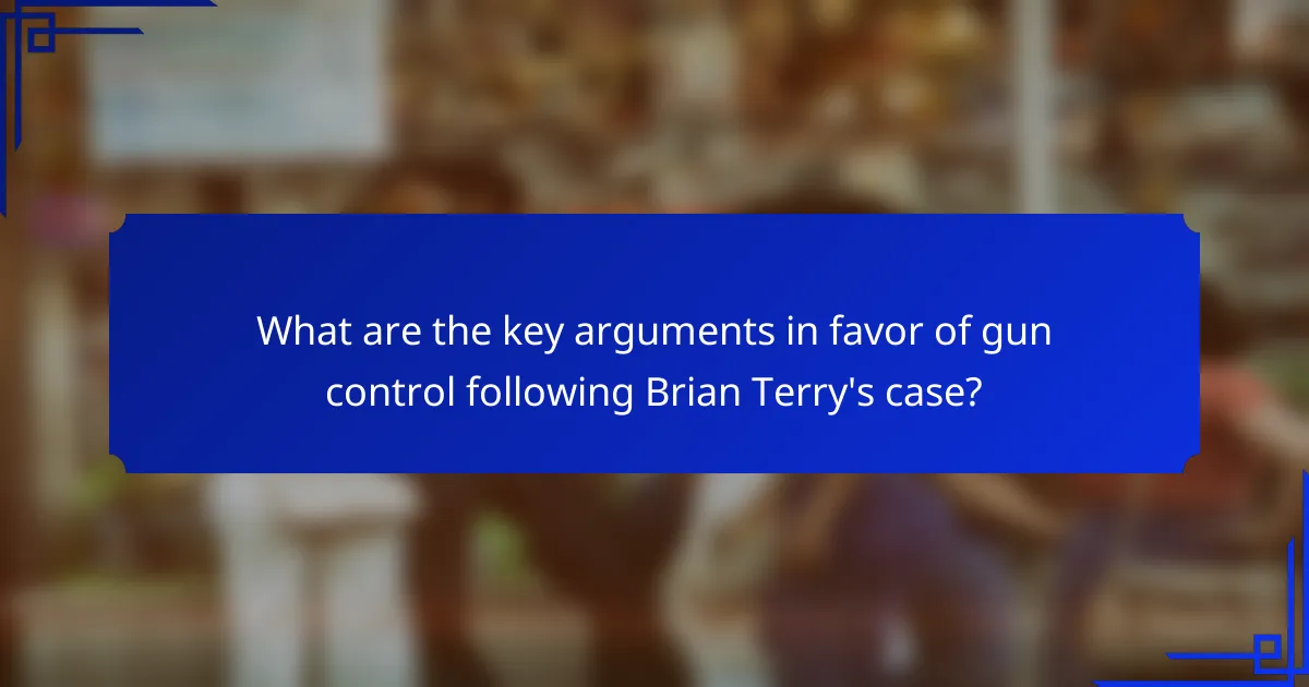What are the key arguments in favor of gun control following Brian Terry's case?