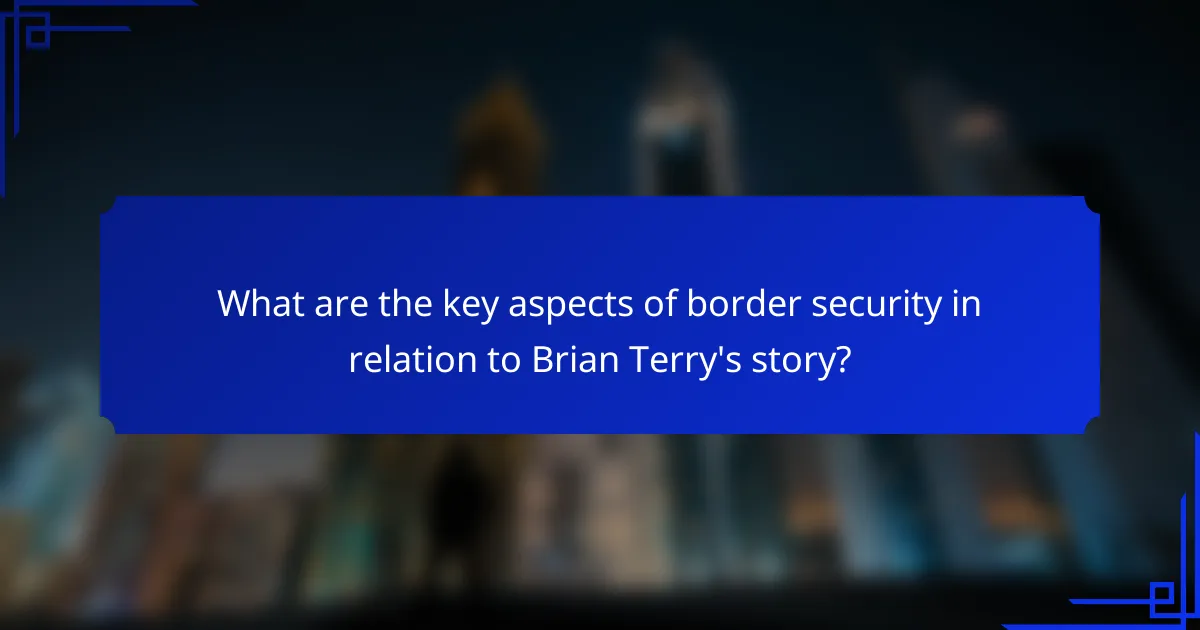 What are the key aspects of border security in relation to Brian Terry's story?