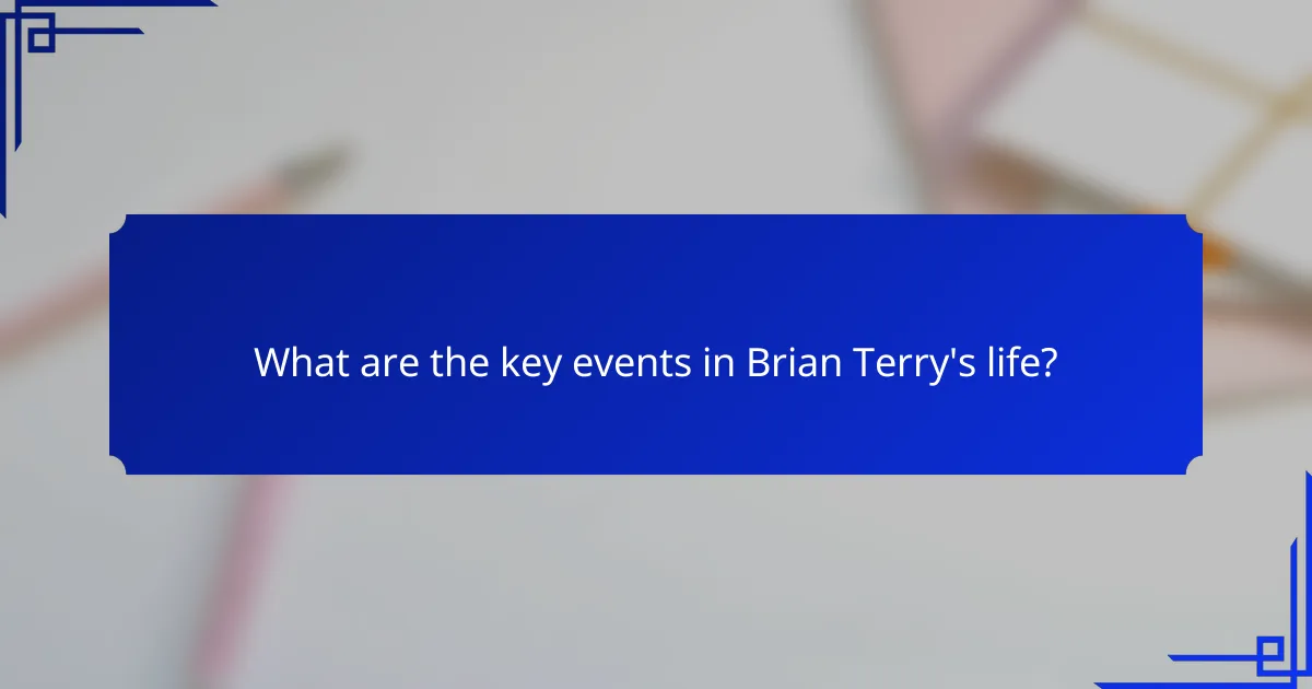 What are the key events in Brian Terry's life?