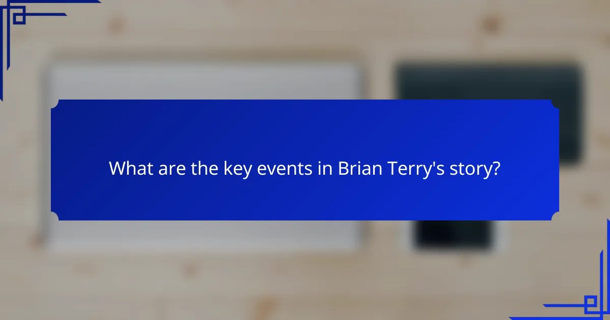 What are the key events in Brian Terry's story?