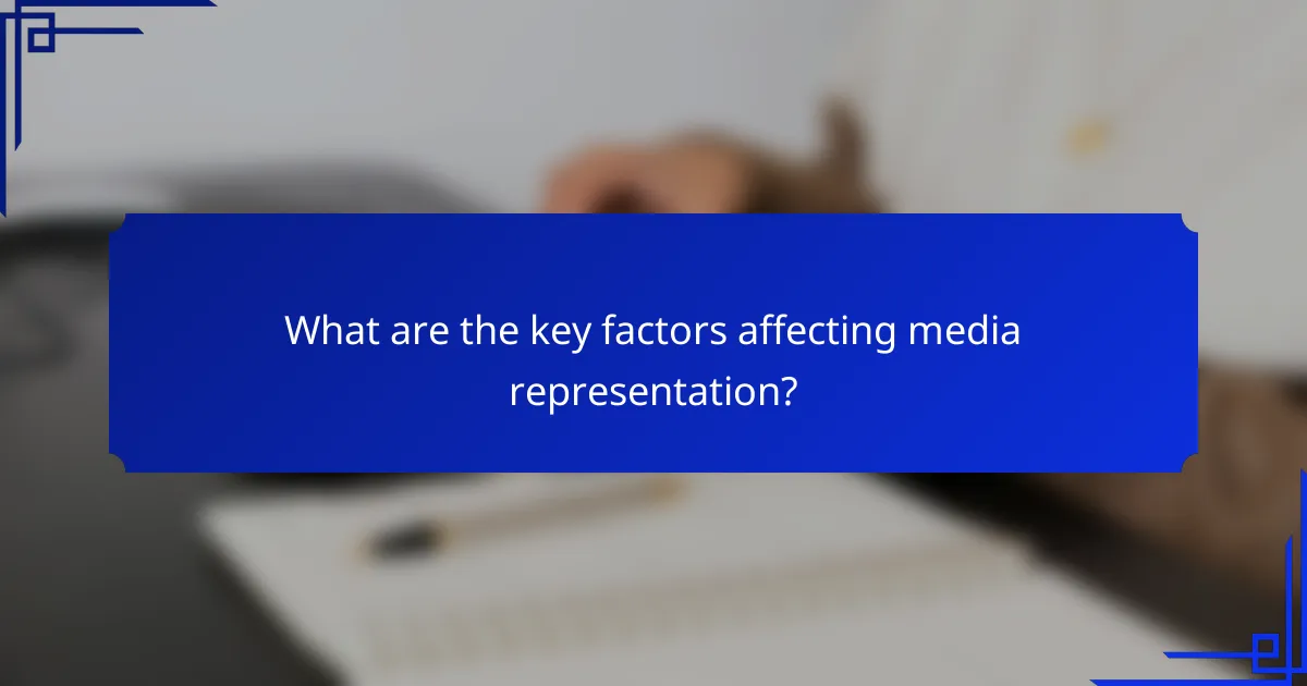 What are the key factors affecting media representation?
