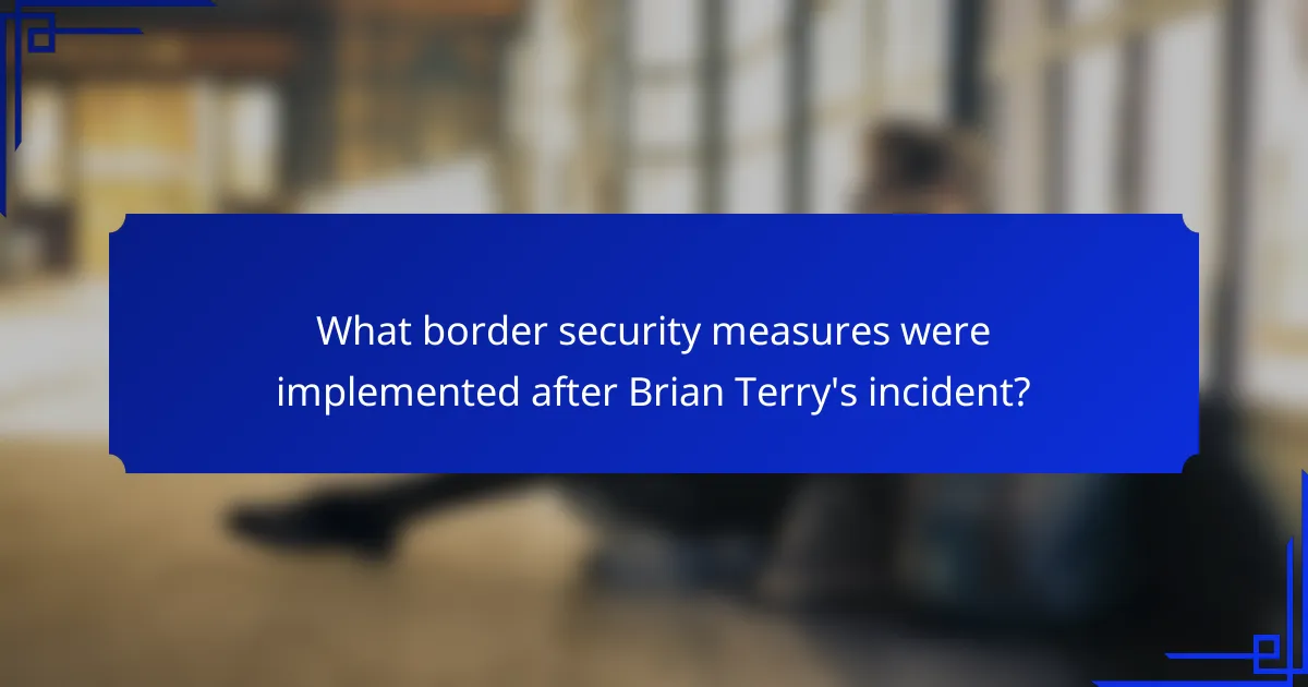What border security measures were implemented after Brian Terry's incident?