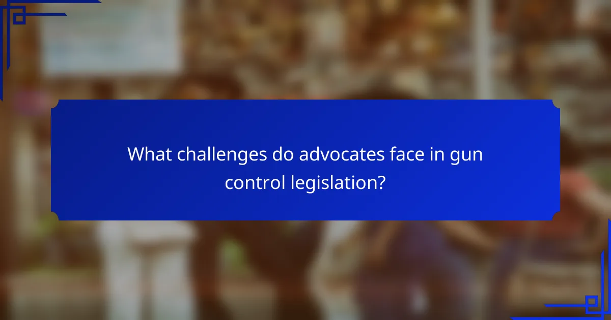 What challenges do advocates face in gun control legislation?