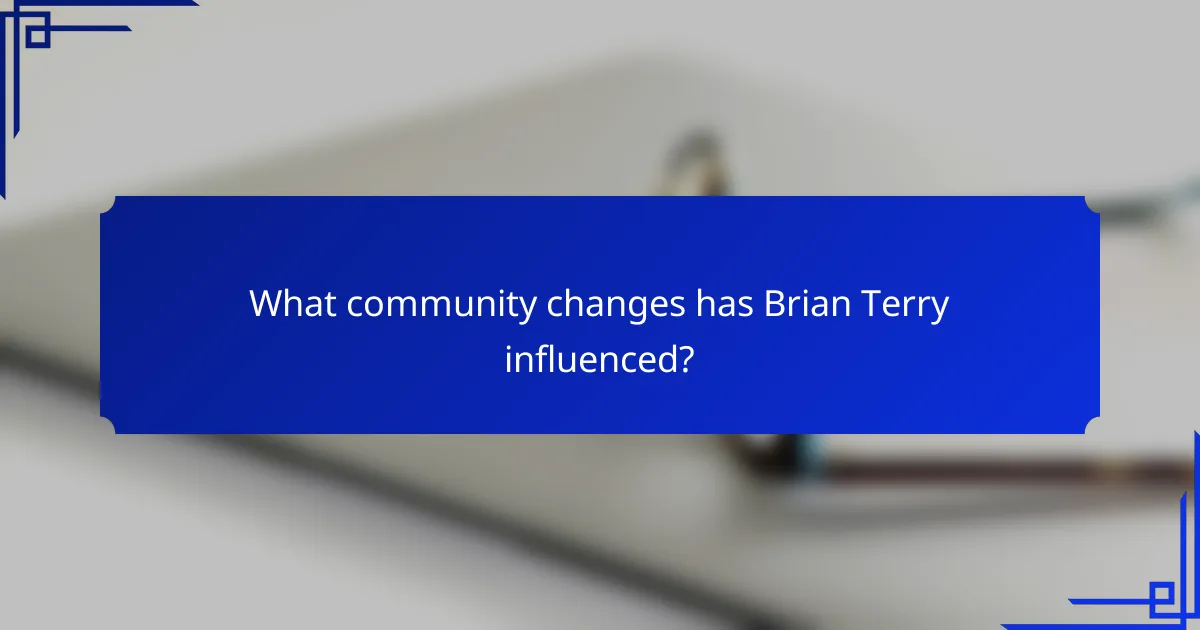 What community changes has Brian Terry influenced?