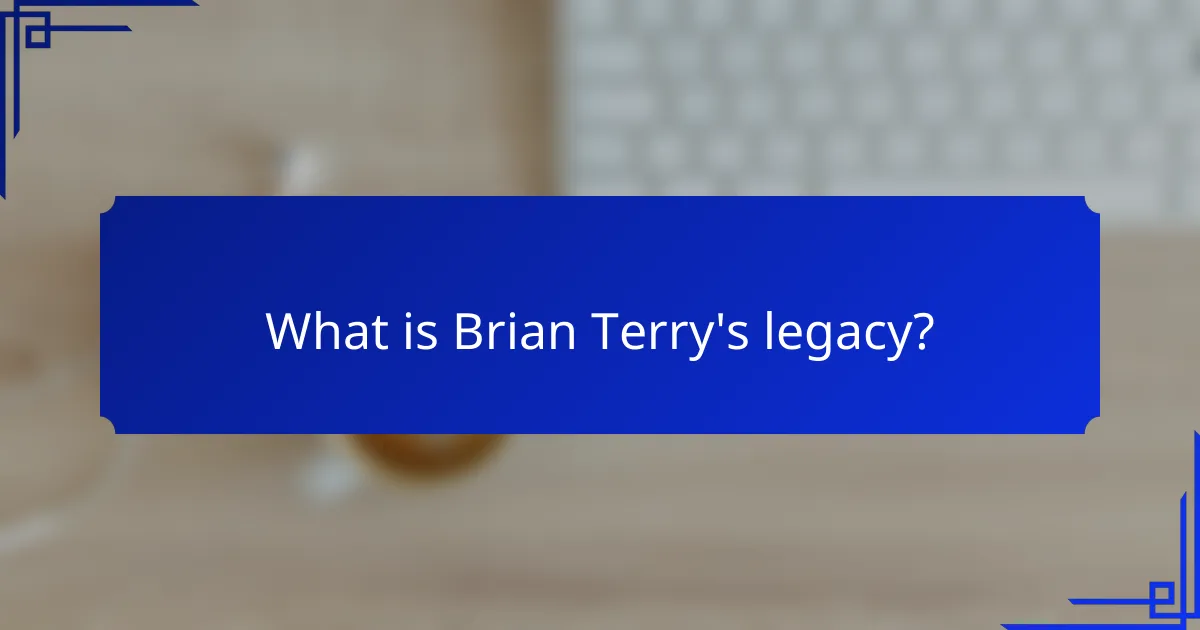 What is Brian Terry's legacy?