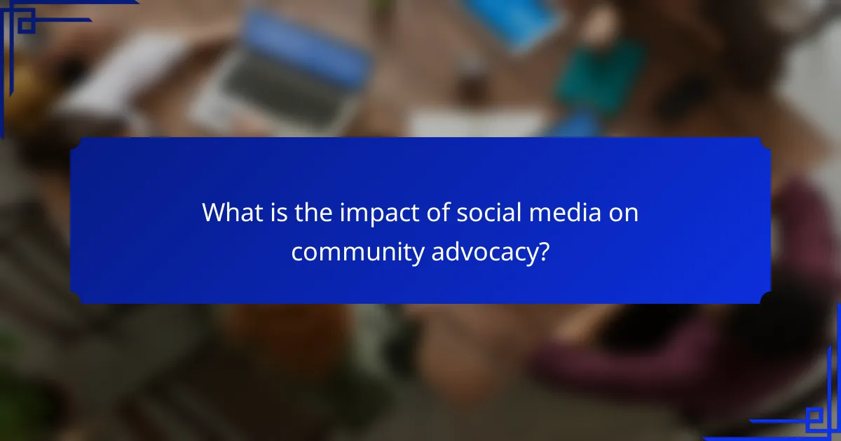What is the impact of social media on community advocacy?