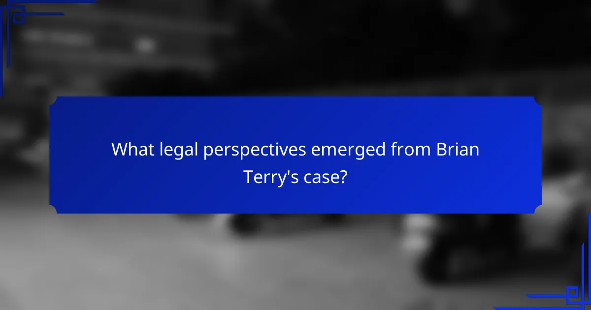 What legal perspectives emerged from Brian Terry's case?