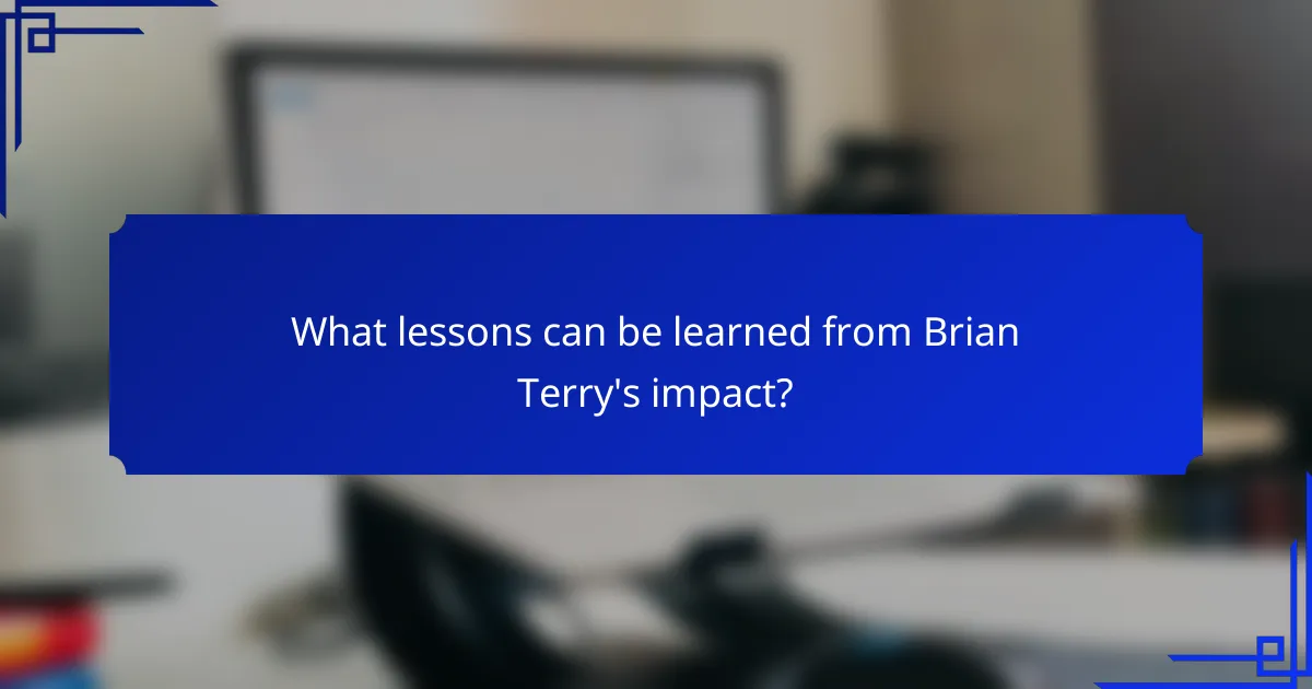 What lessons can be learned from Brian Terry's impact?