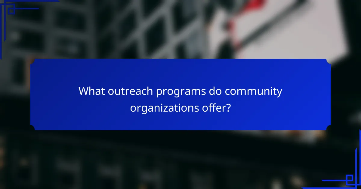 What outreach programs do community organizations offer?
