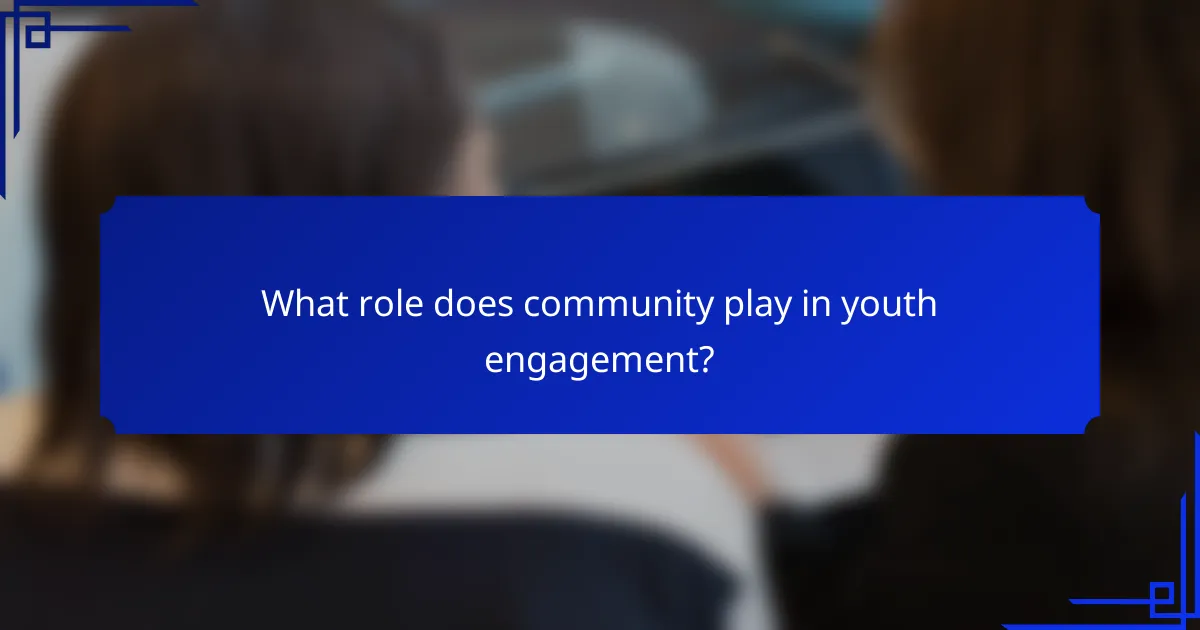 What role does community play in youth engagement?